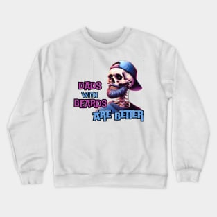 Dads with Beards are Better Crewneck Sweatshirt